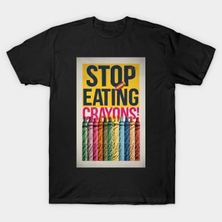 Stop Eating Crayons! T-Shirt